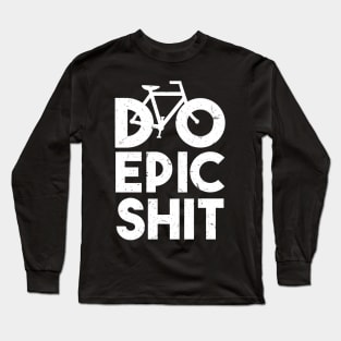 DO EPIC SHIT Long Sleeve T-Shirt
